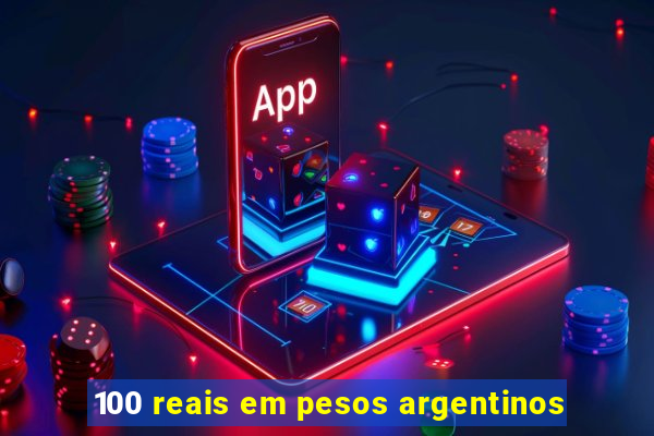 100 reais em pesos argentinos